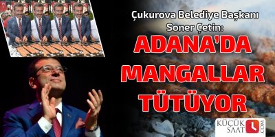 "Adana'da mangallar tütüyor"