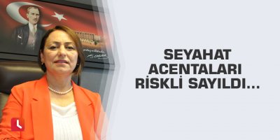 Seyahat Acentaları risk sayıldı...