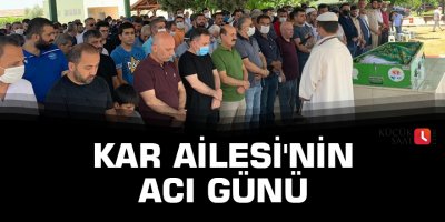 Kar Ailesi'nin acı günü