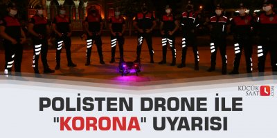 Polisten drone ile "korona" uyarısı