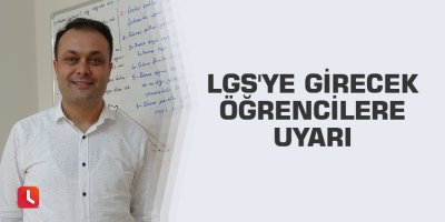 LGS'ye girecek öğrencilere uyarı