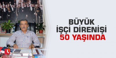 Büyük işçi direnişi 50 yaşında