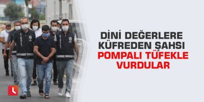Dini değerlere küfreden şahsı pompalı tüfekle vurdular