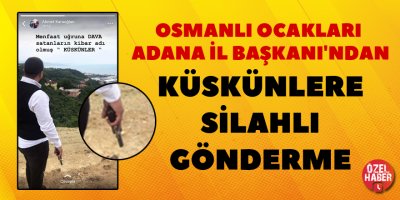 Osmanlı Ocakları İl Başkanı'ndan Silahlı mesaj