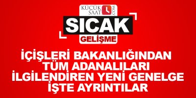 İçişleri Bakanlığından tüm Adanalıları ilgilendiren yeni genelge İşte ayrıntılar