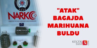 "Atak" bagajda marihuana buldu