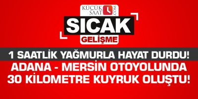 Adana - Mersin otoyolunda 30 kilometre kuyruk oluştu!
