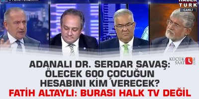 Dr. Savaş: Ölecek 600 çocuğun hesabını kim verecek? Altaylı: Burası Halk TV değil