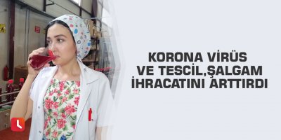 Korona virüs ve tescil, şalgam ihracatını arttırdı