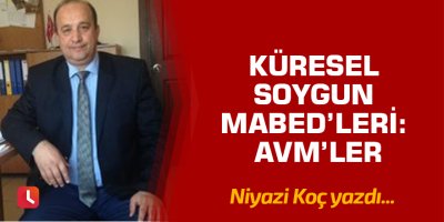 Küresel Soygun Mabed’leri: AVM’ler