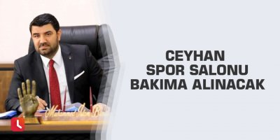 Ceyhan Spor Salonu bakıma alınacak