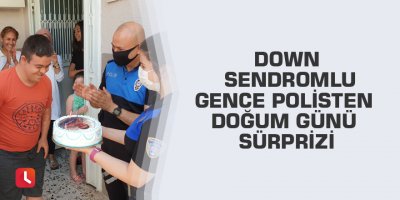 Down sendromlu gence polisten doğum günü sürprizi