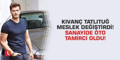 Kıvanç Tatlıtuğ meslek değiştirdi! Sanayide oto tamirci oldu!