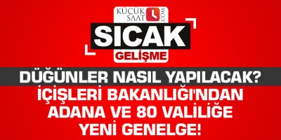 Düğünler nasıl yapılacak? İçişleri Bakanlığı'ndan Adana ve 80 valiliğe yeni genelge!