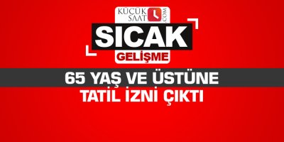 65 yaş ve üstüne tatil izni çıktı