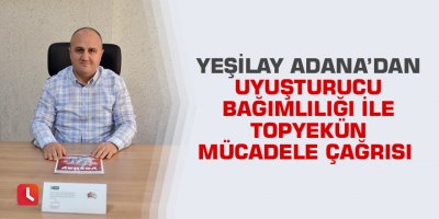 Yeşilay Adana’dan uyuşturucu bağımlılığı ile topyekün mücadele çağrısı
