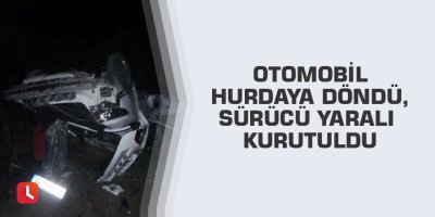 Otomobil hurdaya döndü, sürücü yaralı kurutuldu