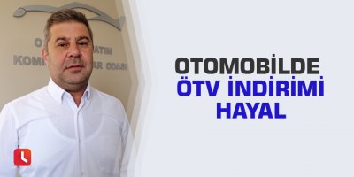 Otomobilde ÖTV indirimi hayal