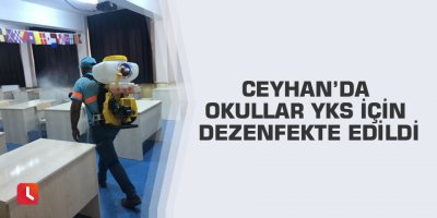 Ceyhan’da okullar YKS için dezenfekte edildi