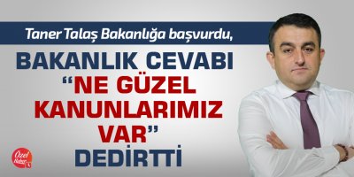 Taner Talaş Bakanlığa başvurdu, Bakanlık cevabı “Ne güzel kanunlarımız var” dedirtti