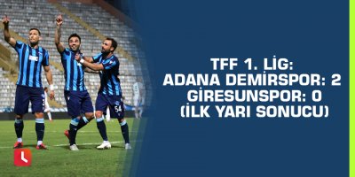 TFF 1. Lig: Adana Demirspor: 2 - Giresunspor: 0 (İlk yarı sonucu)