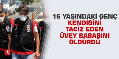 Taciz eden üvey babasını öldürdü
