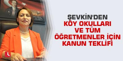 Şevkin'den köy okulları ve tüm öğretmenler için kanun teklifi