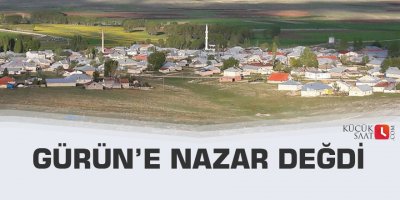 Gürün’e nazar değdi