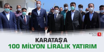 Karataş'a 100 milyon liralık yatırım