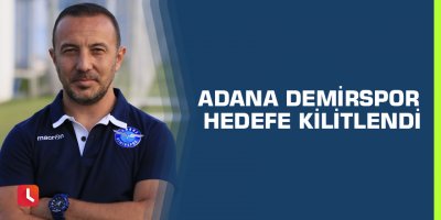 Adana Demirspor hedefe kilitlendi