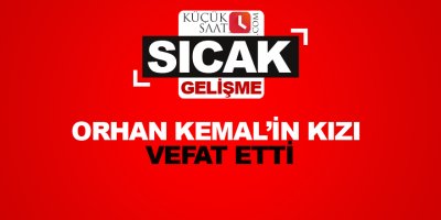 Orhan Kemal’in kızı vefat etti