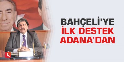 Bahçeli’ye ilk destek Adana’dan