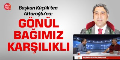 Başkan Küçük'ten Attaroğlu'na: Gönül bağımız karşılıklı