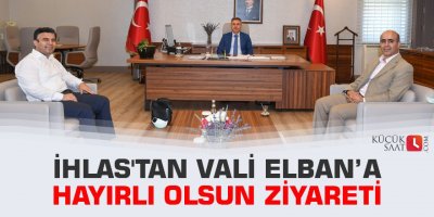 İhlas'tan Vali Elban’a hayırlı olsun ziyareti