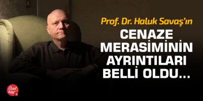Haluk Savaş'ın cenaze merasiminin ayrıntıları belli oldu...