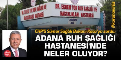 "Adana Dr. Ekrem Tok Ruh Sağlığı ve Hastalıkları Hastanesi'nde neler oluyor?"