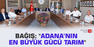 Bağış: "Adana’nın en büyük gücü tarım"