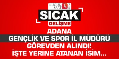 Adana Gençlik ve Spor İl Müdürü görevden alındı! İşte yerine atanan isim...
