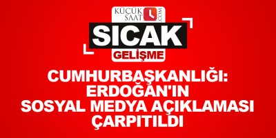 Cumhurbaşkanlığı: Erdoğan'ın sosyal medya açıklaması çarpıtıldı
