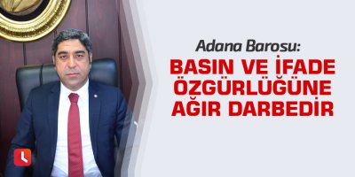 “Basın ve ifade özgürlüğüne ağır darbedir”