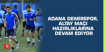 Adana Demirspor, Altay maçı hazırlıklarına devam ediyor