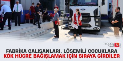 Fabrika çalışanları, lösemili çocuklara kök hücre bağışlamak için sıraya girdiler