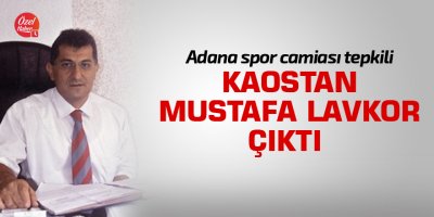 Kaostan Mustafa Lavkor çıktı