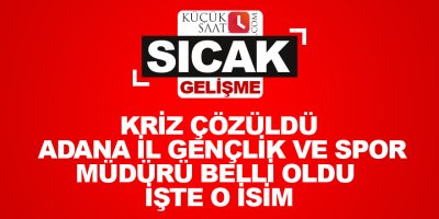 Kriz çözüldü Adana il gençlik ve spor müdürü belli oldu.İşte o isim