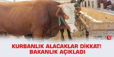 Kurbanlık alacaklar dikkat! Bakanlık açıkladı