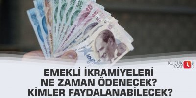 Emekli ikramiyeleri ne zaman ödenecek? Kimler faydalanabilecek?