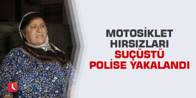 Motosiklet hırsızları suçüstü polise yakalandı