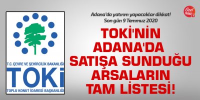 TOKİ'nin Adana'da 9 Temmuz'da satışa sunduğu arsaların tam listesi!