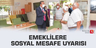 Emeklilere sosyal mesafe uyarısı