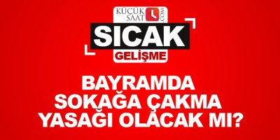 Bayramda sokağa çakma yasağı olacak mı?